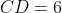 CD = 6